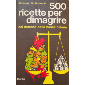 500 ricette per dimagrire col metodo delle basse calorie