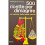 500 ricette per dimagrire col metodo delle basse calorie