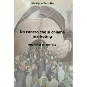 Un cancro che si chiama marketing. Analisi di un pentito