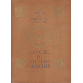 Amori ac silentio sacrum. Liriche di Adolfo De Bosis.