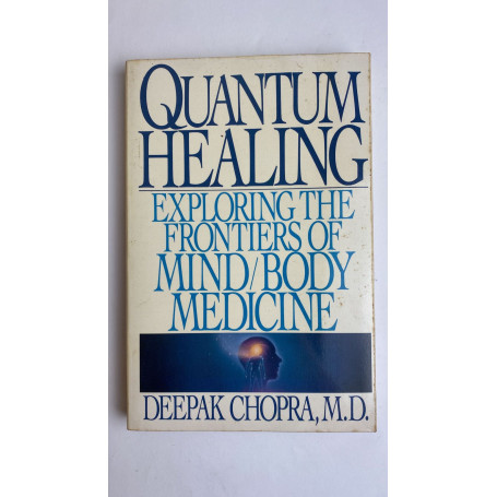 Quantum Healing: Exploring the Frontiers of Mind/Body Medicine