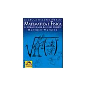 Matematica e fisica. Le formule alla base del creato