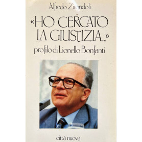 Ho cercato la giustizia.. Profilo di Lionello Bonfanti