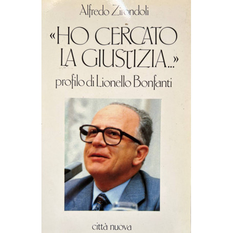 Ho cercato la giustizia.. Profilo di Lionello Bonfanti