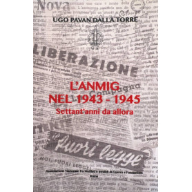 L' Anmig nel 1943 - 1945. Settant'anni da allora