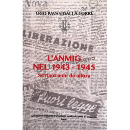 L' Anmig nel 1943 - 1945. Settant'anni da allora