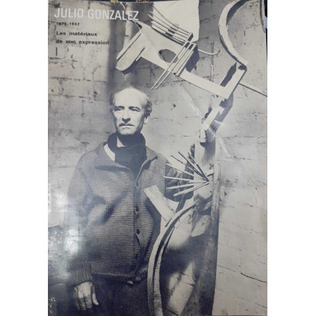 Julio Gonzales. 1876-1942. Les materiaux de son expression. Preface de Josephine Withers. Volume 1