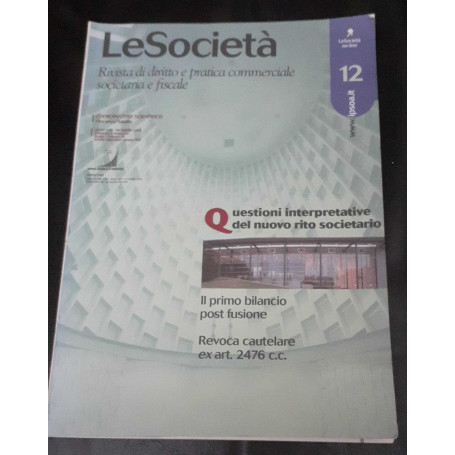 Le società. Rivista di diritto e pratica commerciale societaria e fiscale. Anno XXIII N.12