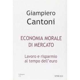 Economia morale di mercato. Lavoro e risparmio al tempo dell'euro