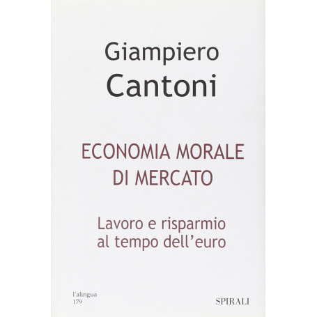 Economia morale di mercato. Lavoro e risparmio al tempo dell'euro