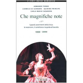 Che magnifiche note. I grandi avvenimenti della lirica: le recensioni il cartellone e la guida all'ascolto 1999-2000