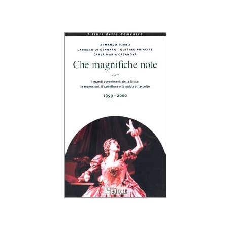 Che magnifiche note. I grandi avvenimenti della lirica: le recensioni il cartellone e la guida all'ascolto 1999-2000