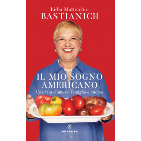 Il mio sogno americano. Una vita d'amore famiglia e cucina