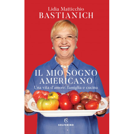 Il mio sogno americano. Una vita d'amore famiglia e cucina