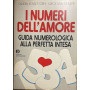 I numeri dell'amore. Guida numerologica alla perfetta intesa