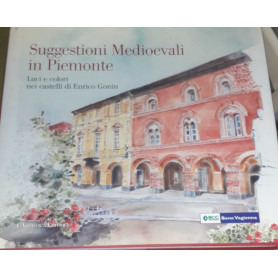 Suggestioni medioevali in Piemonte. Luci e colori nei castelli di Enrico Gonin