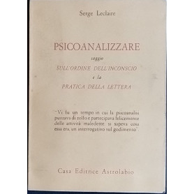 Psicoanalizzare . Saggio sull'ordine dell'inconscio e la pratica della lettera