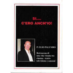 SÃ¬.. c'ero anch'io! Retroscena di una vita vissuta tra cinema teatro televisione e canzoni