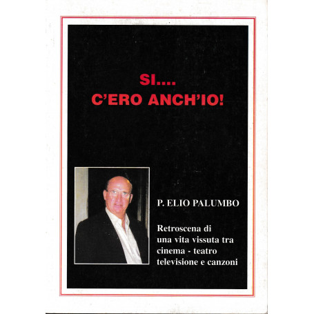 SÃ¬.. c'ero anch'io! Retroscena di una vita vissuta tra cinema teatro televisione e canzoni