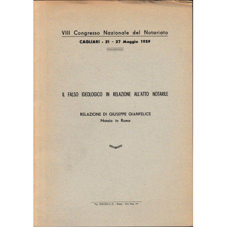 VIII Congresso Nazionale del Notariato. Cagliari 21-27 Maggio 1959. Il falso ideologico in relazione all'atto notarile.