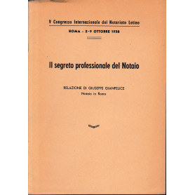 V Congresso Internazionale del Notariato Latino. Roma 2-9 Ottobre 1958. Il segreto professionale del Notaio.