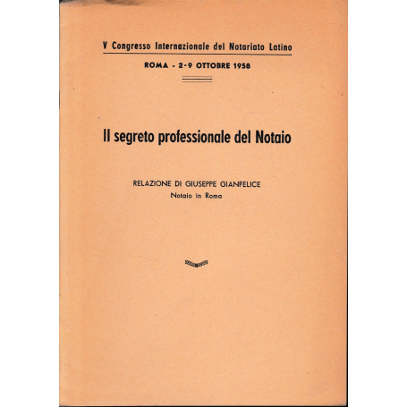 V Congresso Internazionale del Notariato Latino. Roma 2-9 Ottobre 1958. Il segreto professionale del Notaio.