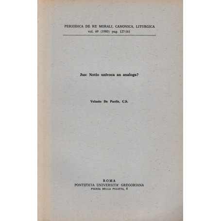 Periodica de re morali canonica liturgica vol. 69 (1980) pag. 127-161. Jus: Notio univoca an analoga?