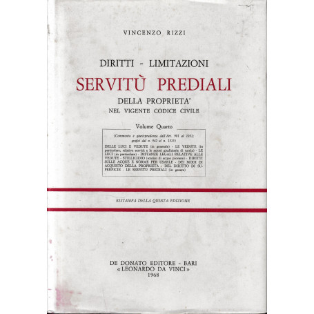 Diritti - Limitazioni. Servitù prediali della proprietà nel vigente codice civile vol. 4°