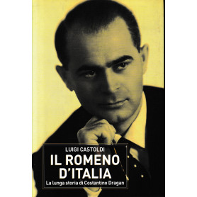 Il romeno d'Italia. La lunga storia di Costantino Dragàn