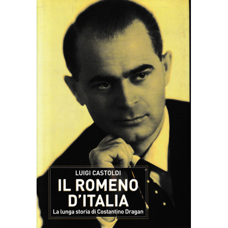 Il romeno d'Italia. La lunga storia di Costantino Dragàn
