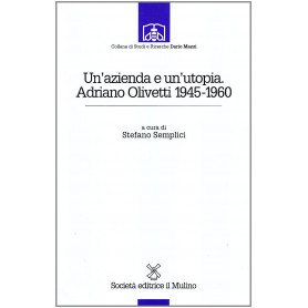 Un'azienda e un'utopia. Adriano Olivetti 1945-1960