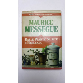 Maurice Messegue. Dalle piante salute e bellezza