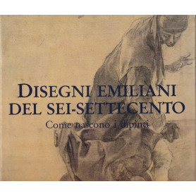 Disegni emiliani del Sei-Settecento. Come nascono i dipinti.