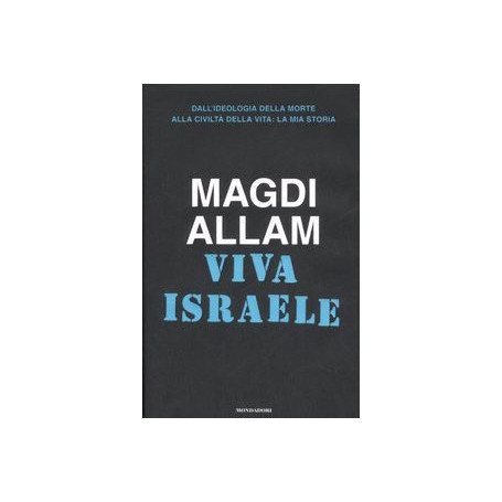 Viva Israele. Dall'ideologia della morte alla civilta'Â  della vita: la mia storia