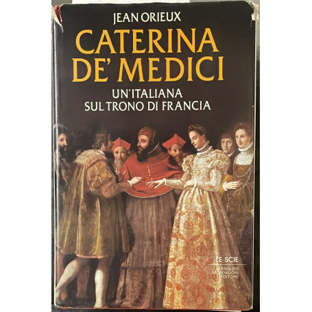 Caterina de' Medici. Un'italiana sul trono di Francia