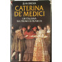 Caterina de' Medici. Un'italiana sul trono di Francia