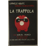 La trappola. Come banche e finanza mettono le mani sui nostri soldi ( e come non farsi fregare dalla crisi)