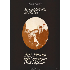 Torri castelli & città del Viterbese. Nepi Filissano Isola Conversina Ponte Nepesino