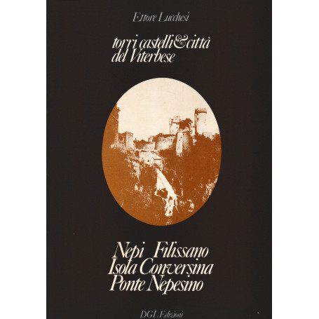 Torri castelli & città del Viterbese. Nepi Filissano Isola Conversina Ponte Nepesino