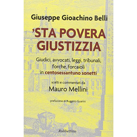 'Sta povera giustizzia. Giudici avvocati leggi tribunali forche forcaioli in centosessantuno sonetti