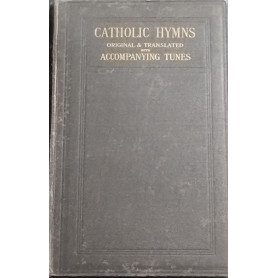 Catholic Hymns. Original and Translated with Accompanying Tunes.