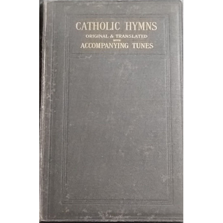 Catholic Hymns. Original and Translated with Accompanying Tunes.