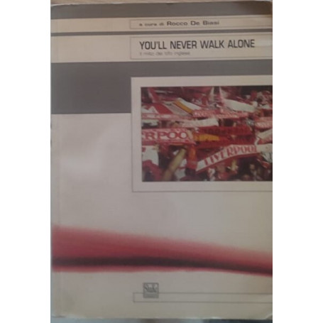 You'll never walk alone. Il mito del tifo inglese