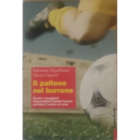 Il pallone nel burrone. Come i maggiori imprenditori italiani hanno portato il calcio al crac