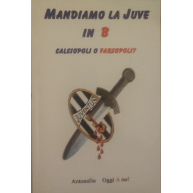 Mandiamo la Juve in B. Calciopoli o farsopoli?