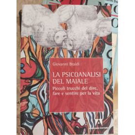 La psicoanalisi del maiale: piccoli trucchi del dire fare e sentire la vita