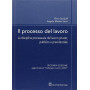 Il processo del lavoro. La disciplina processuale del lavoro privato pubblico e previdenziale