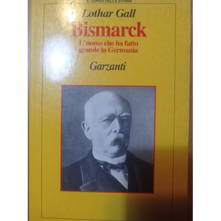 Bismarck. L'uomo che ha fatto grande la Germania