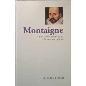Montaigne. Non esistono verità assolute o durature solo opinioni