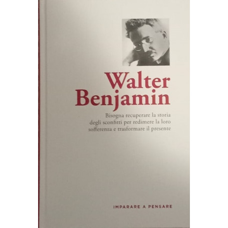 Walter Benjamin. Bisogna recuperare la storia degli sconfitti per redimere la loro sofferenza e trasformare il presente